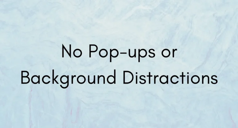 No pop-ups or background distractions