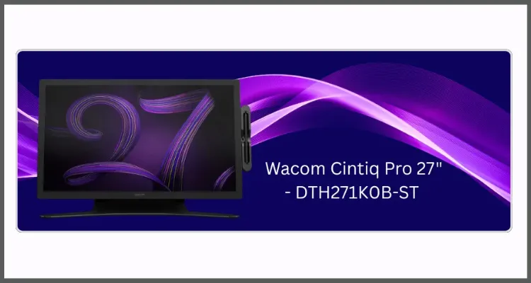 Top 10 Features of the Wacom Cintiq Pro 27